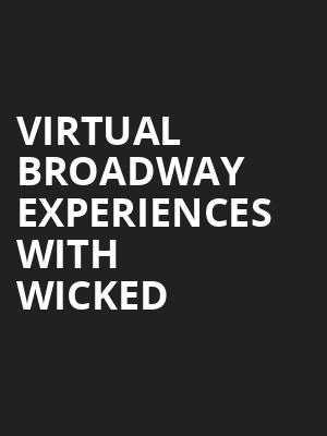 Virtual Broadway Experiences with WICKED, Virtual Experiences for Dayton, Dayton