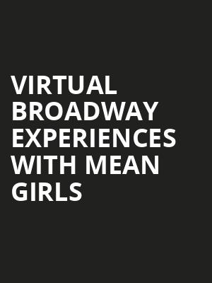 Virtual Broadway Experiences with MEAN GIRLS, Virtual Experiences for Dayton, Dayton