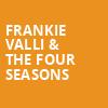 Frankie Valli The Four Seasons, The Rose Music Center at The Heights, Dayton